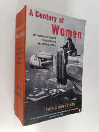 A Century of Women : The History of Women in Britain and the United States in the Twentieth Century