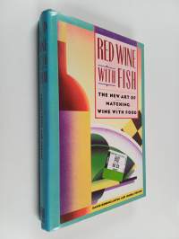Red Wine with Fish - The New Art of Matching Wine with Food