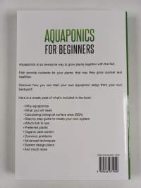 Aquaponics for Beginners - How to Build Your Own Aquaponic Garden that Will Grow Organic Vegetables