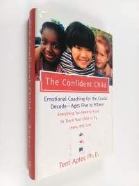 The Confident Child - Raising a Child to Try, Learn, and Care