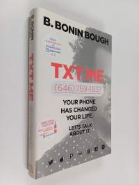 Txt Me - Your Phone Has Changed Your Life. Let&#039;s Talk about It.