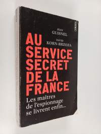 Au service secret de la France : Les maîtres de l&#039;espionnage se livrent enfin
