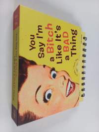 You Say I&#039;m a Bitch Like It&#039;s a Bad Thing
