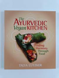 The Ayurvedic Vegan Kitchen - Finding Harmony Through Food