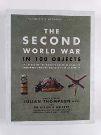 The Second World War in 100 Objects - The Story of the World&#039;s Greatest Conflict Told Through the Objects That Shaped It