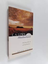 C.S. Lewis Through the Shadowlands - The Story of His Life with Joy Davidman
