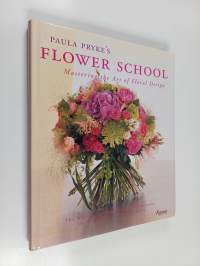 Paula pryke&#039;s flower school : mastering the art of floral design
