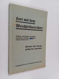 Fort mit dem Weichselkorridor! : Englische, amerikanische, franzöfifche, holländische, italienische, finnische und dänische Stimmen über: Unrecht und Kriegs-gefah...