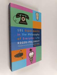 101 Experiments in the Philosophy of Everyday Life