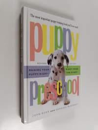 Puppy Preschool, Revised Edition : Raising Your Puppy Right - Right from the Start!