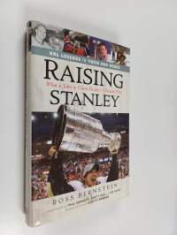Raising Stanley : What It Takes to Claim Hockey&#039;s Ultimate Prize