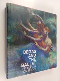 Degas and The Ballet : Picturing Movement