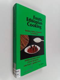 Exotic Ethiopian cooking : Society, Culture, Hospitality &amp; traditions