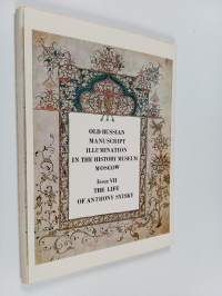 Old russian manuscript illumination in the history museum moscow : issue 7 the life of anthony syisky