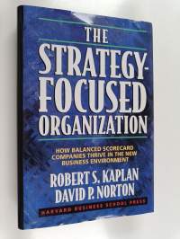 The Strategy-focused Organization : how balanced scorecard companies thrive in the new business environment