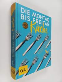 Die Montag-bis-Freitag-Küche - 260 schnelle und leckere Antworten auf die Frage: »Was koche ich heute?«