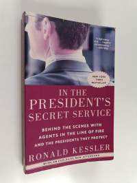 In the President&#039;s Secret Service - Behind the Scenes with Agents in the Line of Fire and the Presidents They Protect