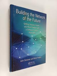 Building the Network of the Future : Getting Smarter, Faster, and More Flexible with a Software Centric Approach