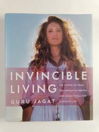 Invincible living : the power of yoga, the energy of breath, and other tools for a radiant life - Power of yoga, the energy of breath, and other tools for a radia...