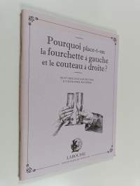 Pourquoi place-t-on la fourchette à gauche et le couteau à droite ? - petit précis de savoir-vivre et des bonnes manières