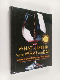 What to drink with what you eat : the definitive guide to pairing food with wine, beer, spirits, coffee, tea - even water - based on expert advice from Americas b...
