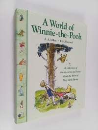 A world of Winnie-the-Pooh : a collection of stories, verse and hums about the bear of very little brain