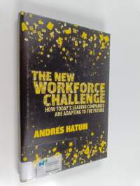 The new workforce challenge : how today&#039;s leading companies are adapting to the future