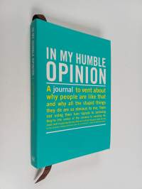 In my humble opinion - A journal to vent about why people are like that