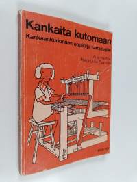Kankaita kutomaan : kankaankudonnan oppikirja harrastajille