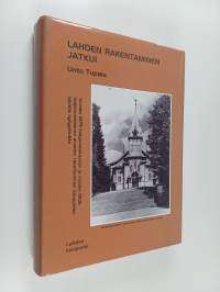 Lahden rakentaminen jatkui : rakentaminen vuoden 1882 lisäysmaakaavan ja vuoden 1905 laajennuskaavan alueelle