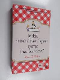 Miksi ranskalaiset lapset syövät ihan kaikkea? : miten perheemme muutti Ranskaan, parantui nirsoilusta, julisti välipalat pannaan ja kehitteli 10 yksinkertaista s...