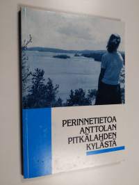 Perinnetietoa Anttolan Pitkälahden kylästä