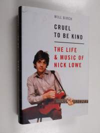 Cruel to be kind : the life and music of Nick Lowe - Life and music of Nick Lowe - Life &amp; music of Nick Lowe