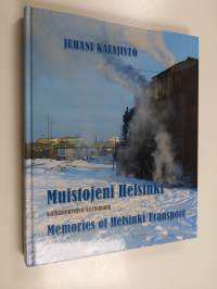 Muistojeni Helsinki : muistoja Helsingin liikenteestä 1950-luvun aamunkoitosta 1960-luvun alkuun sekä &quot;stadilaisia&quot; liikenne- ja maisemakuvia 1960-1980-luvuilta =...