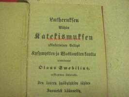Lutheruksen Wähän katekismuksen yksinkertainen Selitys Kysymysten ja Wastausten kautta toimittanut Olaus Swebilius... 1913