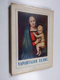 Vapahtajan elämä : Evakeliumin kertomuksen mukaan
