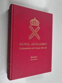 Kungl. artilleriet : frihetstiden och Gustav III:s tid