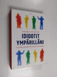 Idiootit ympärilläni : kuinka ymmärtää muita ja itseään