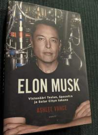 Elon Musk : visionääri Teslan, SpaceX:n ja Solar Cityn takana