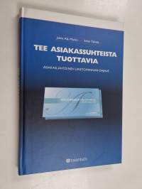 Tee asiakassuhteista tuottavia : asiakaslähtöinen toiminnan ohjaus