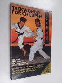 Taewondo for Children - The Ultimate Reference Guide for Children Interested in the World&#039;s Most Popular Martial Art