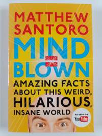 Mind = Blown - Amazing Facts About This Weird, Hilarious, Insane World