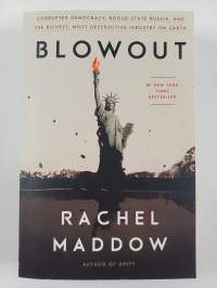 Blowout - Corrupted Democracy, Rogue State Russia, and the Richest, Most Destructive Industry on Earth