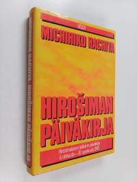 Hirosiman päiväkirja : Hirosimalaisen lääkärin päiväkirja 6 elokuuta - 30 syyskuuta 1945