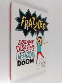 Frazzled : Everyday Disasters and Impending Doom