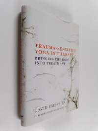 Trauma-sensitive Yoga in Therapy : Bringing The Body Into Treatment