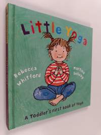 Little Yoga - A Toddler&#039;s First Book of Yoga