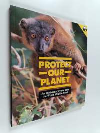 Protect our planet : an anniversary view from the Word Wildlife Fund