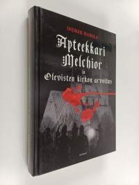 Apteekkari Melchior : Olevisten kirkon arvoitus ; Rataskaivonkadun kummitus ; Pyövelin tytär ; Piritan kuristaja
