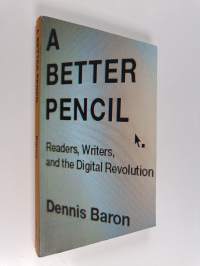 A Better Pencil - Readers, Writers, and the Digital Revolution